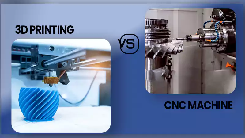 3D-Printing-vs-CNC-Machining-Key-Differences